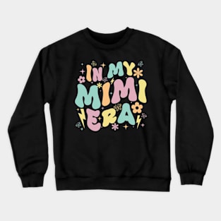 In My Mimi Era Funny Sarcastic Groovy Retro Mothers Day Crewneck Sweatshirt